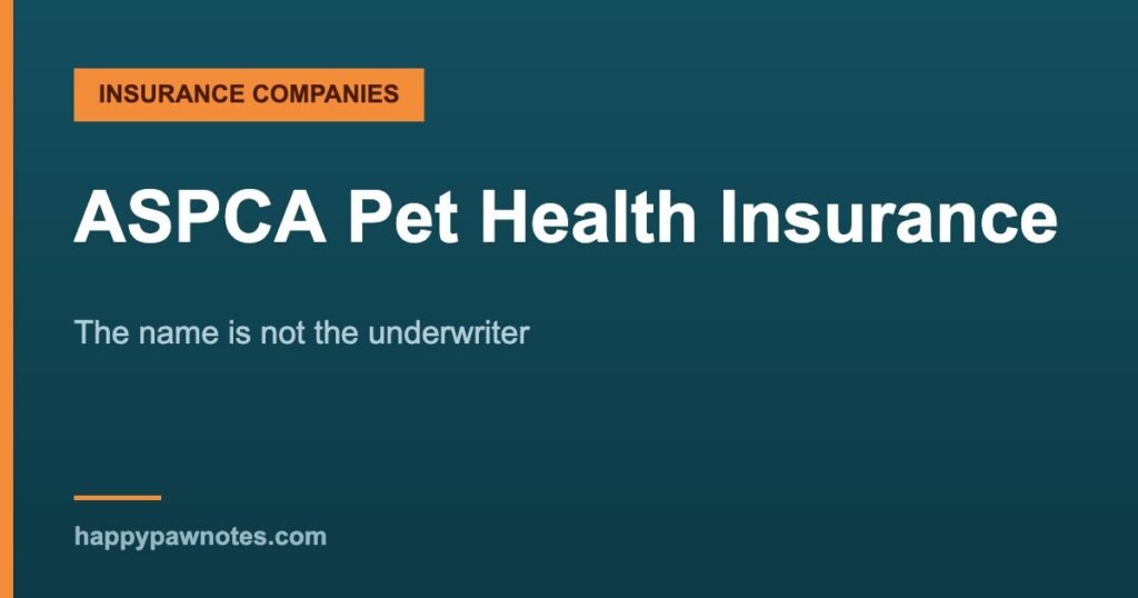 ASPCA Pet Health Insurance review — The name is not the underwriter, Happy Paw Notes