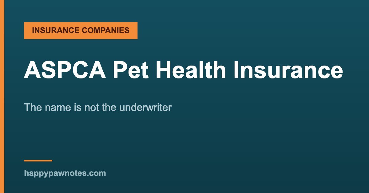 ASPCA Pet Health Insurance review — The name is not the underwriter, Happy Paw Notes