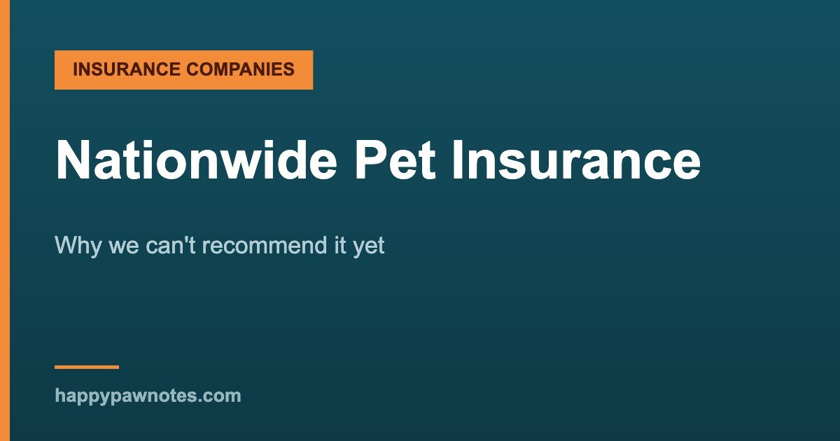 Nationwide Pet Insurance review — Why we can't recommend it yet, Happy Paw Notes