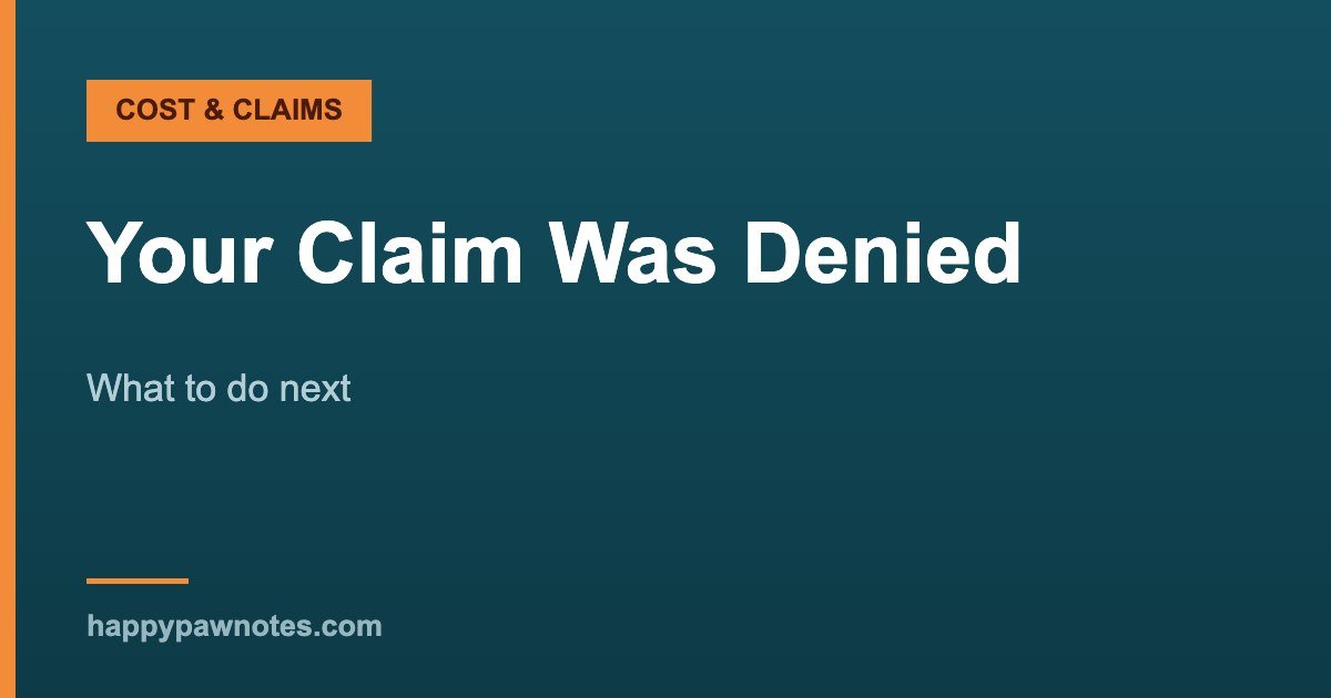 Your Claim Was Denied — What to do next, Happy Paw Notes