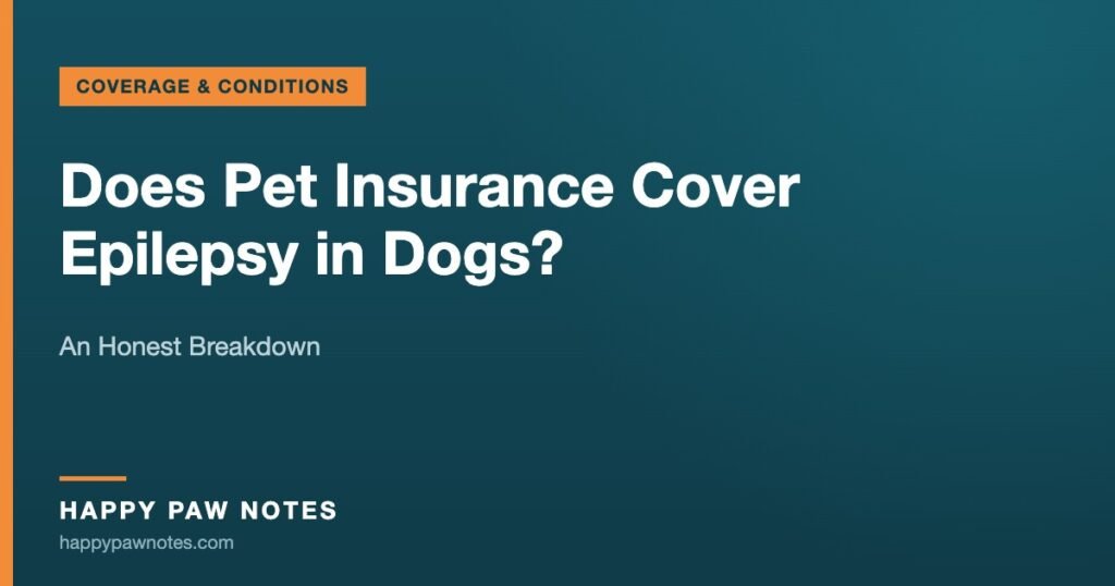 Does Pet Insurance Cover Epilepsy in Dogs? — An Honest Breakdown, Happy Paw Notes