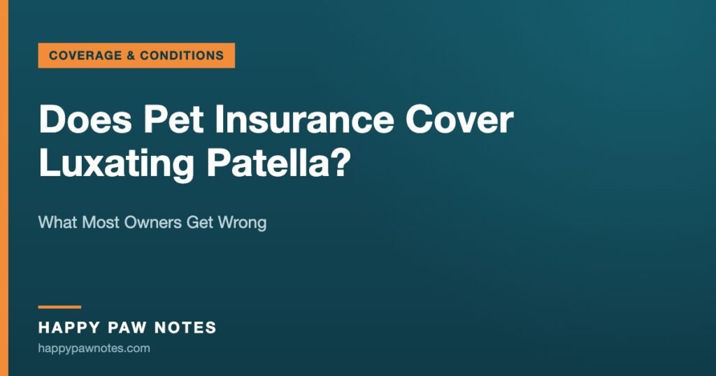 Does Pet Insurance Cover Luxating Patella? — What Most Owners Get Wrong, Happy Paw Notes